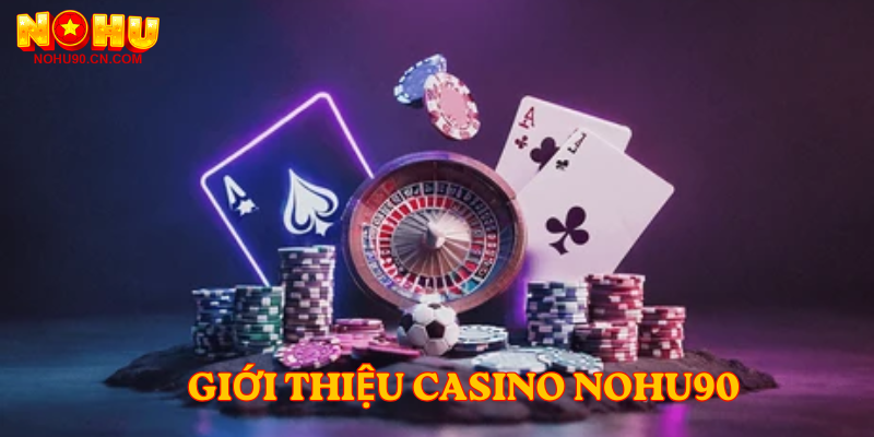 Giới thiệu Casino nohu90