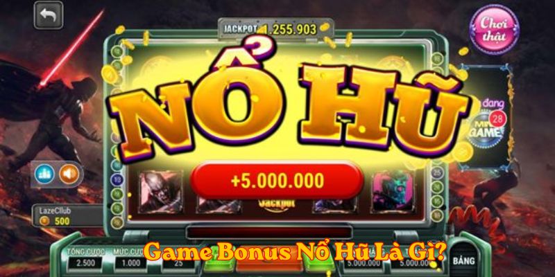     Game Bonus Nổ Hũ Là Gì?