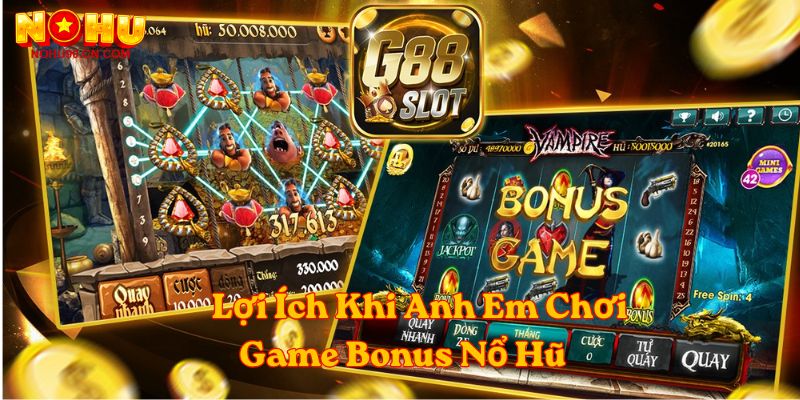 Lợi ích khi anh em chơi game bonus nổ hũ 