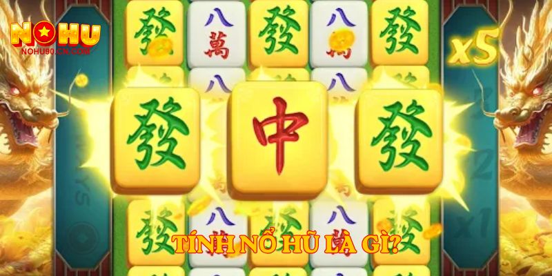 Tính nổ hũ là gì?