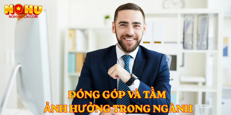 Đóng góp và tầm ảnh hưởng trong ngành