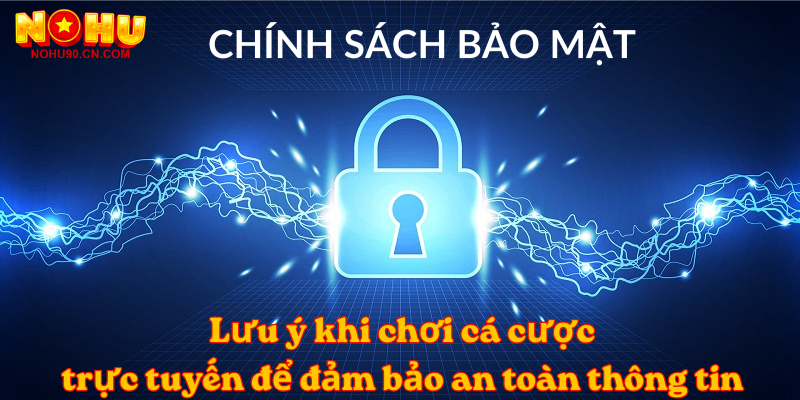 Lưu ý khi chơi cá cược trực tuyến để đảm bảo an toàn thông tin