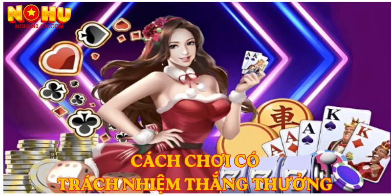 Cách Chơi Có Trách Nhiệm Thắng Thưởng 