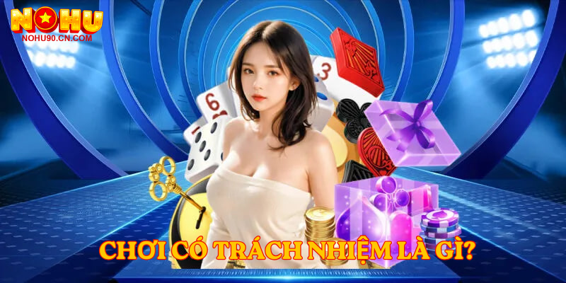 Chơi Có Trách Nhiệm là gì?