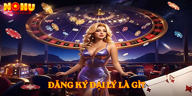 Đăng ký đại lý là gì? 