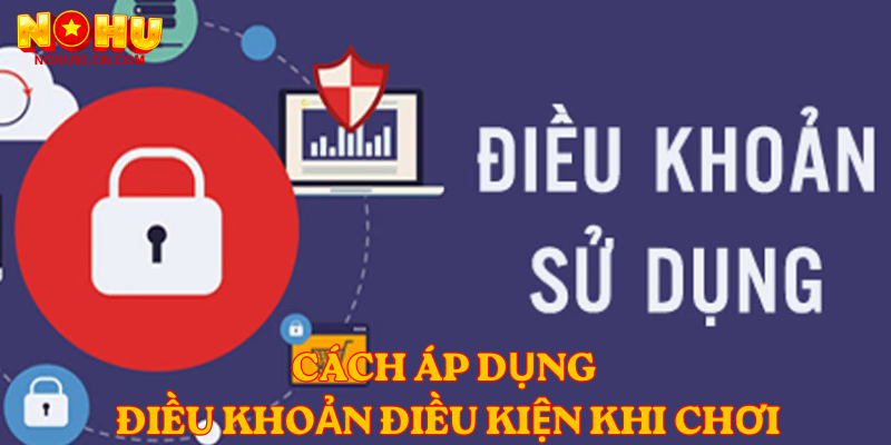 Cách áp dụng Điều Khoản Điều Kiện khi chơi