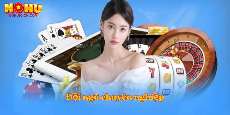 Đội ngũ chuyên nghiệp
