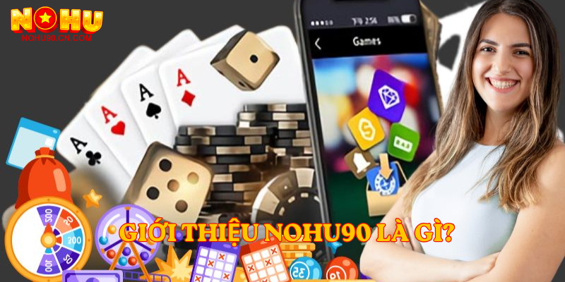 Giới thiệu nohu90 là gì?
