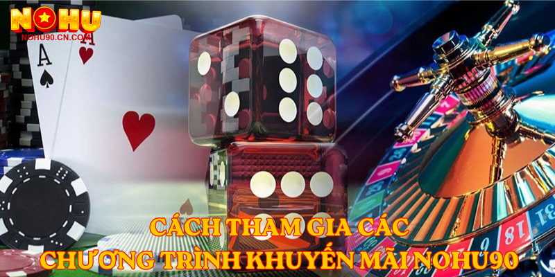 Cách tham gia các chương trình khuyến mãi Nohu90