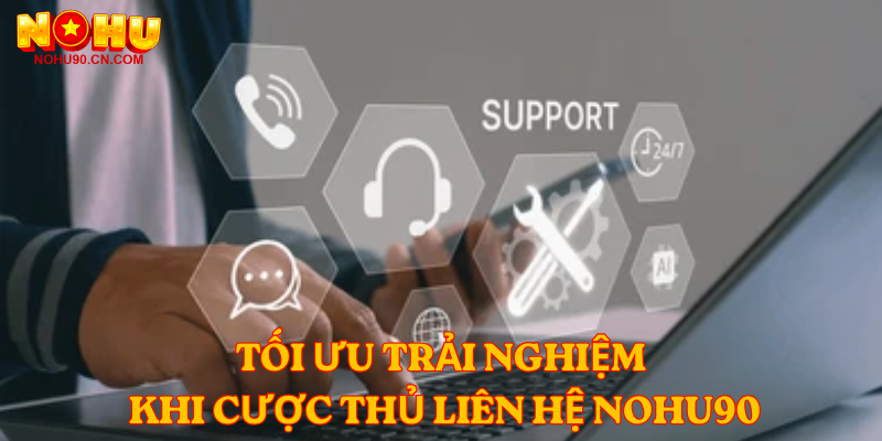 Tối Ưu Trải Nghiệm Khi Cược Thủ Liên Hệ nohu90