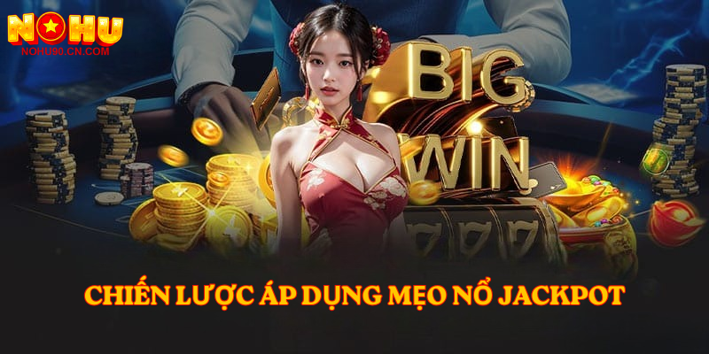 Chiến lược áp dụng mẹo nổ jackpot