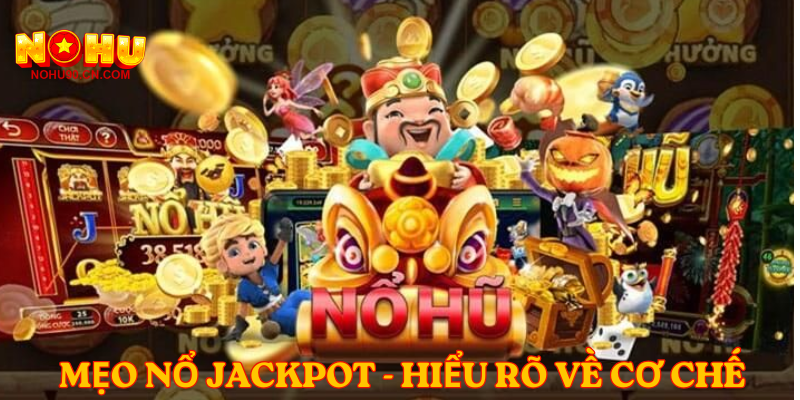 Mẹo nổ jackpot - Hiểu rõ về cơ chế