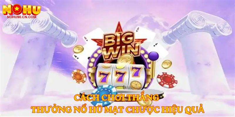 Cách Chơi Thắng Thưởng Nổ Hũ Mạt Chược Hiệu Quả