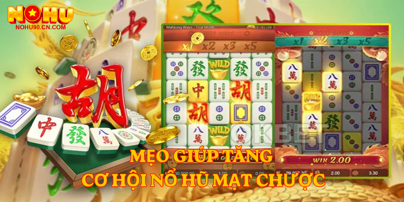 Mẹo Giúp Tăng Cơ Hội Nổ Hũ Mạt Chược
