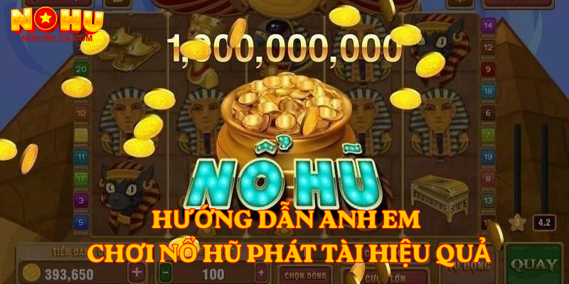 Hướng dẫn anh em chơi Nổ Hũ Phát Tài hiệu quả