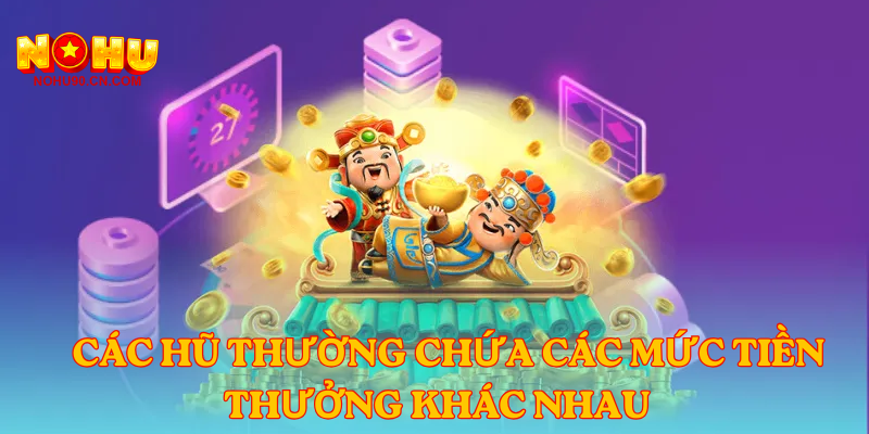      Các hũ thường chứa các mức tiền thưởng khác nhau