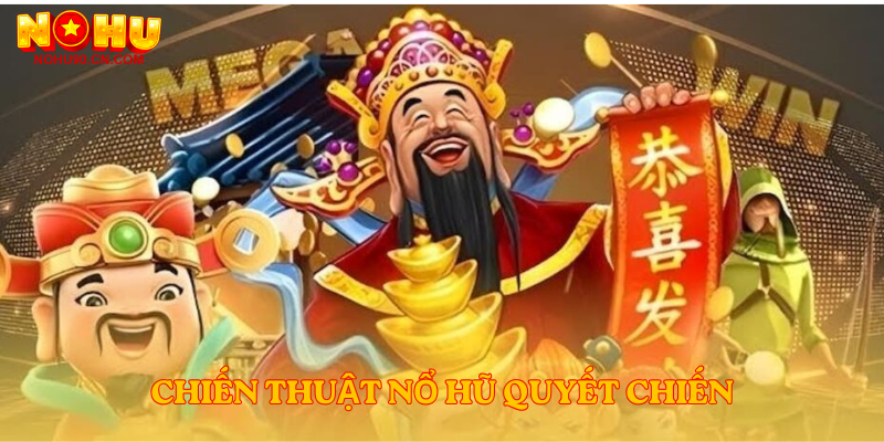  Chiến thuật nổ hũ quyết chiến