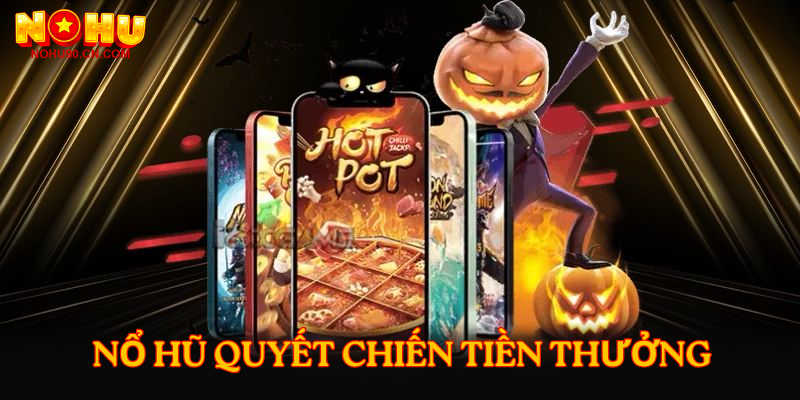 Nổ hũ quyết chiến tiền thưởng
