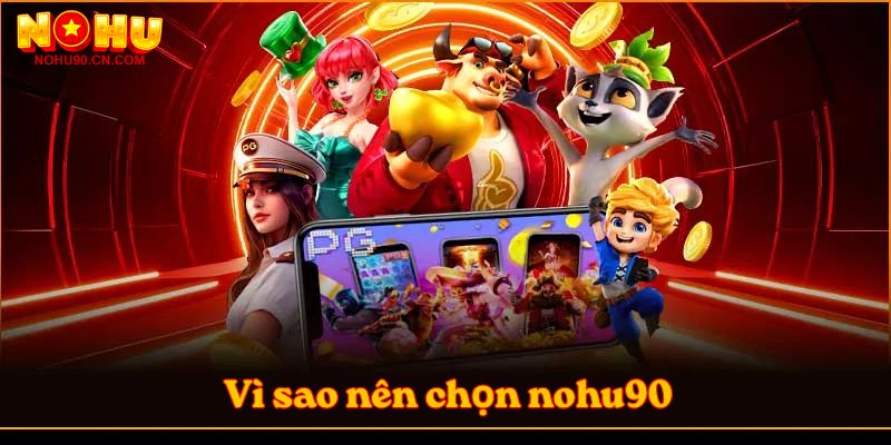 Vì sao nên chọn nohu90