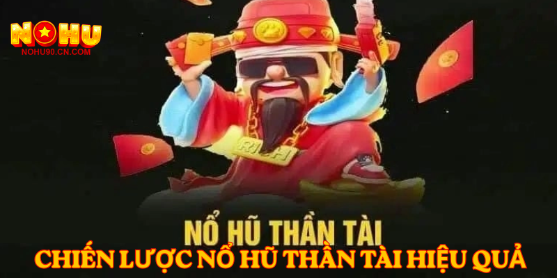 Chiến lược nổ hũ thần tài nohu90
