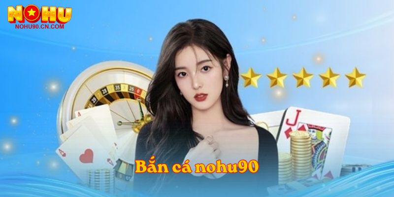 Bắn cá nohu90