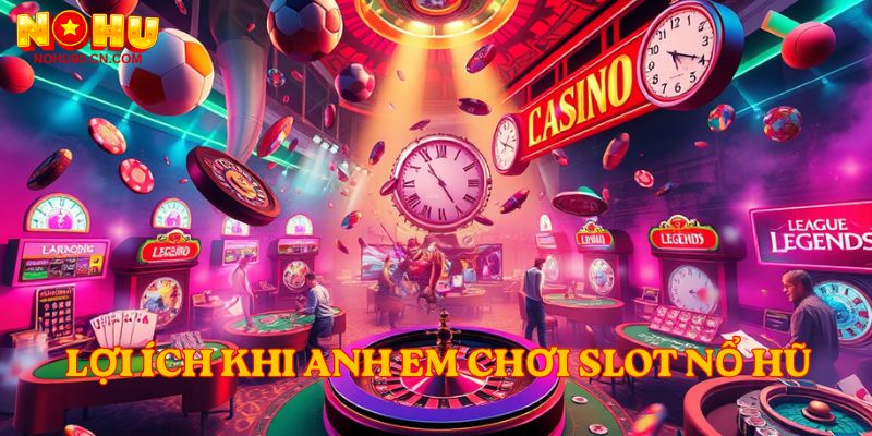 Lợi ích khi anh em chơi Slot Nổ hũ