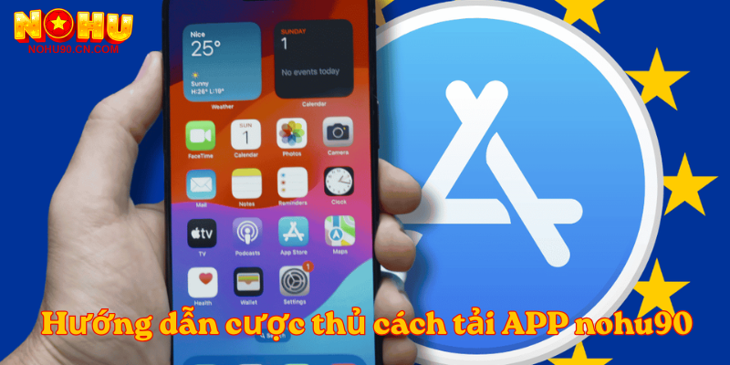 Hướng dẫn cược thủ cách tải APP nohu90