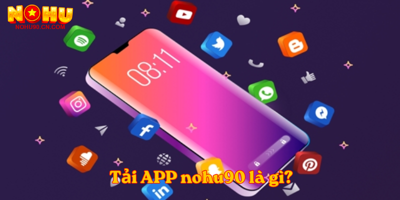 Tải APP nohu90 là gì?