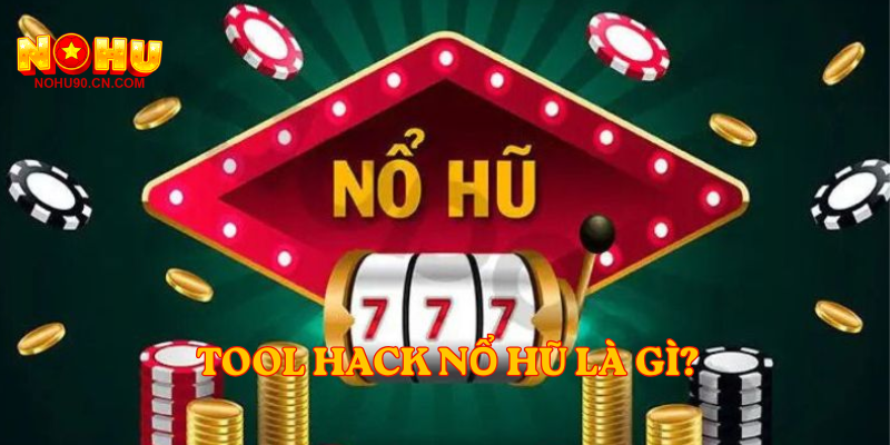 Tool Hack Nổ Hũ là gì?