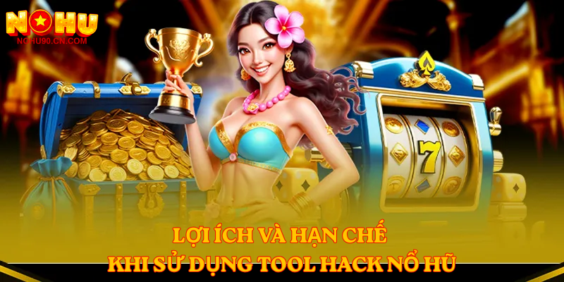 Lợi ích và hạn chế khi sử dụng Tool Hack Nổ Hũ