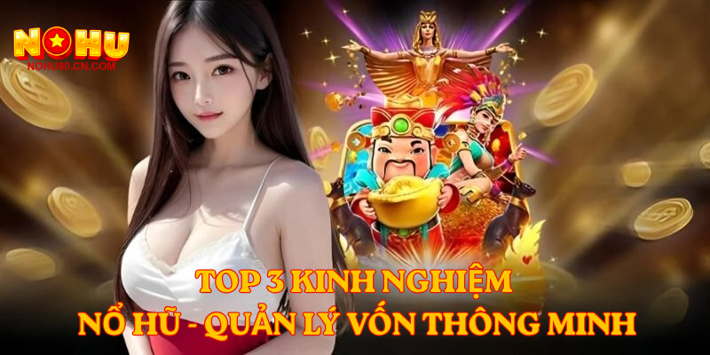 Top 3 kinh nghiệm nổ hũ - Quản lý vốn thông minh