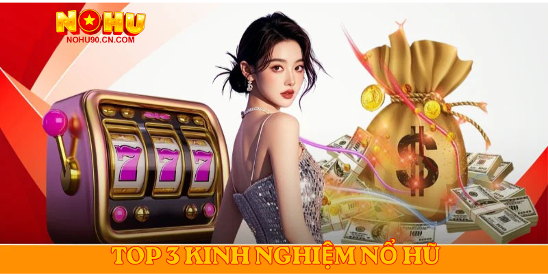 Top 3 kinh nghiệm nổ hũ