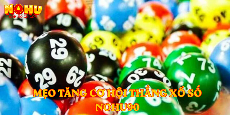 Mẹo tăng cơ hội thắng xổ số nohu90